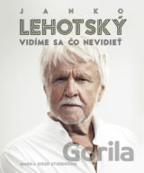 Janko Lehotský: Vidíme sa čo nevidieť