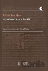 Mistr Jan Hus v polemice a v žaláři