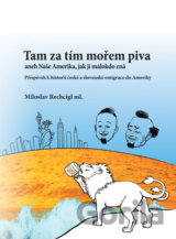 Tam za tím mořem piva aneb Naše Amerika, jak ji málokdo zná