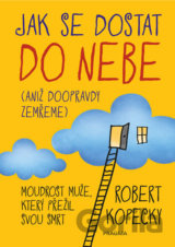 Jak se dostat do nebe (aniž doopravdy zemřeme)