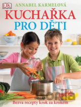 Kuchařka pro děti - Bezva recepty krok za krokem