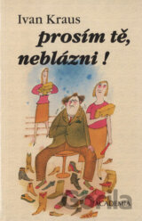 Prosím tě, neblázni!