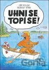 Uhni se, topí se!