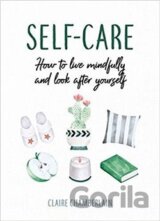 Self-Care: How to Live Mindfully and Look After Yourself