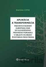 Aplikácia a transformácia právnych noriem EÚ do slovenského právneho poriadku v oblasti ochrany životného prostredia