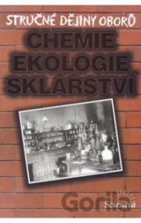 Stručné dějiny oborů - Chemie, ekologie, sklářství