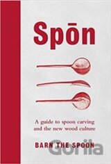 Spon : A Guide to Spoon Carving and the New Wood Culture