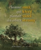 Muž, který sázel stromy / L´homme qui plantait des arbres