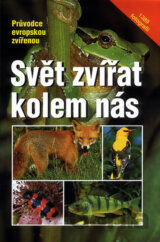 Svět zvířat kolem nás - Průvodce evropskou zvířenou