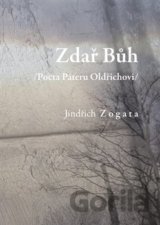 Zdař Bůh /Pocta Páteru Oldřichovi/