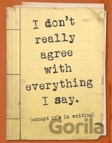 Zápisník - I don't really agree with everything I say.