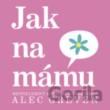 Jak na mámu