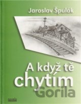 A když tě chytím