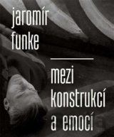 Jaromír Funke - Mezi konstrukcí a emocí
