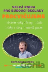 Velká kniha pro budoucí školáky: Procvičujeme
