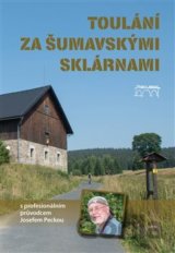 Toulání za šumavskými sklárnami s profesionálním průvodcem Josefem Peckou