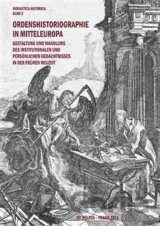 Ordenshistoriographie in Mitteleuropa – Gestaltung und Wandlung des institutionalen und persönlichen Gedächtnisses in der Frühen Neuzeit.