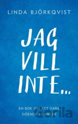 Jag vill inte...