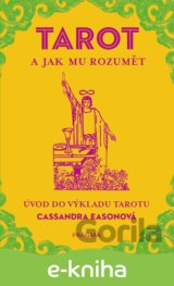TAROT a jak mu rozumět. Úvod do výkladu tarotu