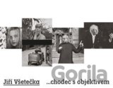 Jiří Všetečka ...chodec s objektivem