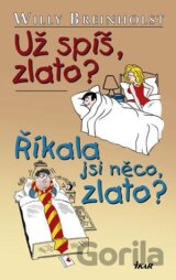 Už spíš zlato? Říkala si něco zlato?