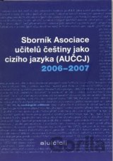 Sborník asociace učitelů češtiny jako cizího jazyka (AUČCJ) 2006-2007
