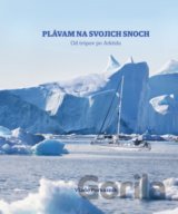 Plávam na svojich snoch - Od trópov po Arktídu