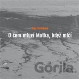 O čem mluví Matka, když mlčí