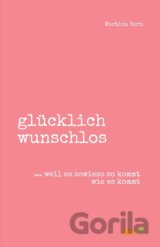Glücklich Wunschlos