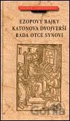 Ezopovy bajky. Katonova dvojverší. Rada otce synovi