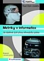 Metriky v informatice - Jak objektivně zjistit přínosy informačního systému
