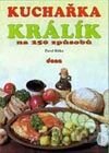 Kuchařka - Králík na 250 způsobů