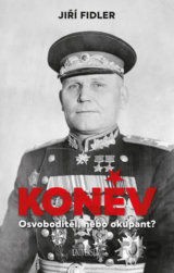 Koněv: Osvoboditel, nebo okupant?