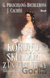 Korunu skladám z unavenej hlavy - súkromný život kráľovnej Sissi