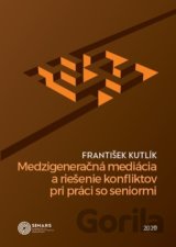 Medzigeneračná mediácia a riešenie konfliktov pri práci so seniormi