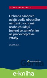 Ochrana osobních údajů podle obecného nařízení o ochraně osobních údajů (nejen) se zaměřením na pracovněprávní vztahy