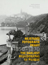 Nejstarší fotografie Prahy 1850-1870 / The Earliest Photographs of Prague 1850-1870