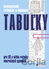 Matematické, fyzikálne a chemické tabuľky pre SŠ a nižšie ročníky gymnázií