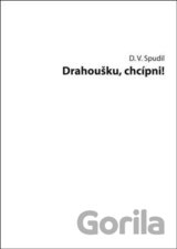 Drahoušku, chcípni!