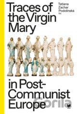 Traces of the Virgin Mary in Post-Communist Europe