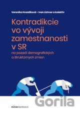 Kontradikcie vo vývoji zamestnanosti v SR na pozadí demografických a štruktúrnych zmien
