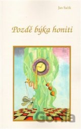 Pozdě býka honiti
