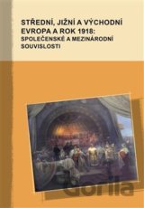 Střední, jižní a východní Evropa a rok 1918: společenské a mezinárodní souvislosti