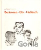 Beckmann/Dix/Hubbuch