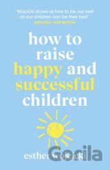 How to Raise Happy and Successful Children