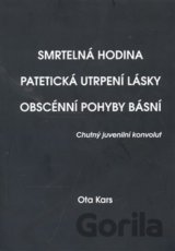 Smrtelná hodina. Patetická utrpení lásky. Obscénní pohyby básní