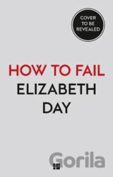 How to Fail : Everything I´Ve Ever Learned from Things Going Wrong