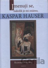 Jmenuji se, nakolik je mi známo, Kaspar Hauser