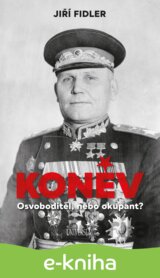 Koněv: Osvoboditel, nebo okupant?