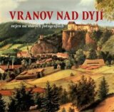 Vranov nad Dyjí nejen na starých fotografiích